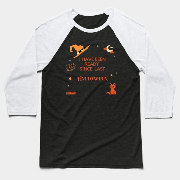 I Have Been Ready For Halloween Since Last Halloween Shirt, Halloween Witches Shirt, Halloween Shirt, Graphic Shirt Baseball T-Shirt by flooky